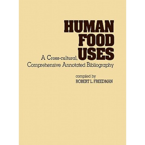 Human Food Uses: A Cross-Cultural Comprehensive Annotated Bibliography Hardcover, Greenwood