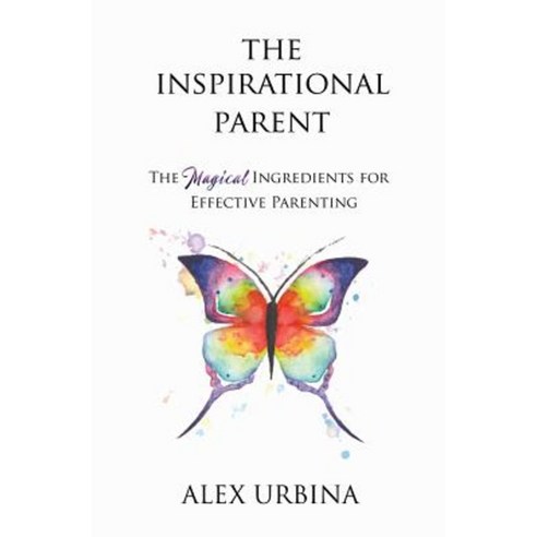 The Inspirational Parent: The Magical Ingredients for Effective Parenting Paperback, Be the Change Publishing