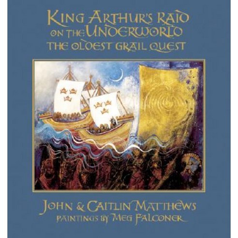 King Arthur''s Raid on the Underworld: The Oldest Grail Quest Hardcover, Gothic Image Publications