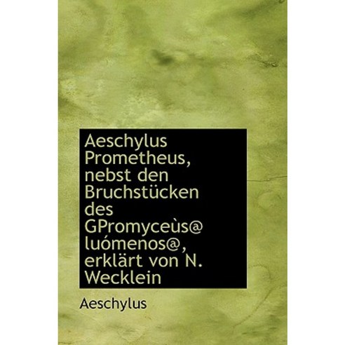 Aeschylus Prometheus Nebst Den Bruchst Cken Des Gpromyce S@ Lu Menos ...