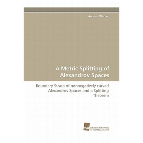 A Metric Splitting of Alexandrov Spaces Paperback, Sudwestdeutscher Verlag Fur Hochschulschrifte