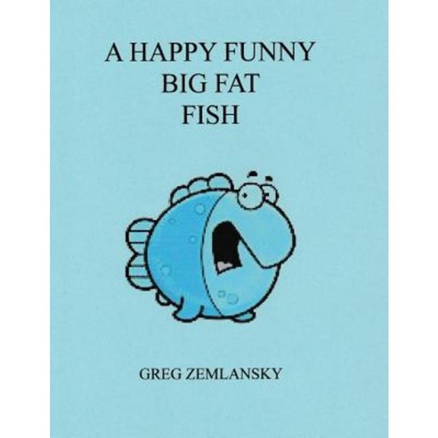 A Happy Funny Big Fat Fish Paperback, Createspace Independent Publishing Platform