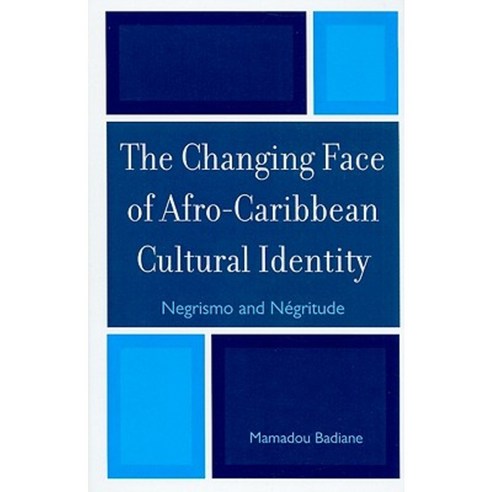 The Changing Face of Afro-Caribbean Cultural Identity: Negrismo and Negritude Hardcover, Lexington Books