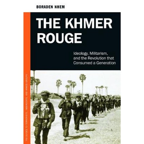 The Khmer Rouge: Ideology Militarism and the Revolution That Consumed a Generation Hardcover, Praeger