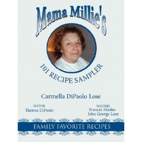Mama Millie''s 101 Recipe Sampler: Family Favorite Recipes Paperback, Authorhouse