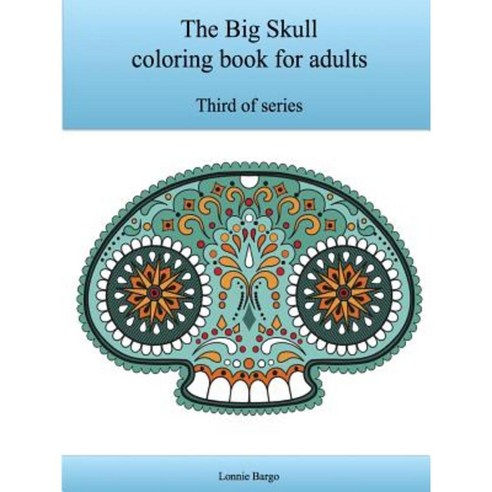 The Third Big Skull Coloring Book for Adults Paperback, Lulu.com