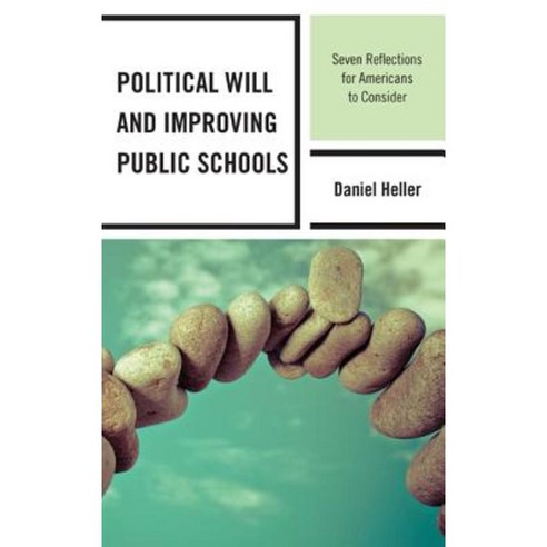 Political Will and Improving Public Schools: Seven Reflections for Americans to Consider Paperback, Rowman & Littlefield Publishers
