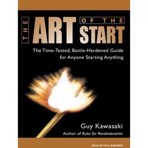 The Art of the Start: The Time-Tested Battle-Hardened Guide for Anyone ...