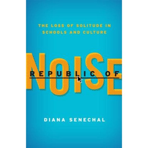 Republic of Noise: The Loss of Solitude in Schools and Culture Paperback, R & L Education