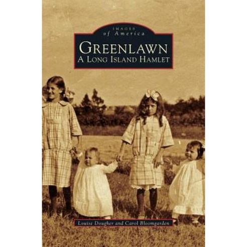 Greenlawn: A Long Island Hamlet Hardcover, Arcadia Publishing Library Editions