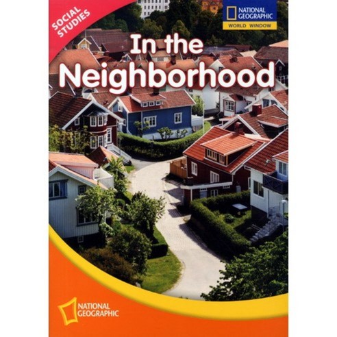 [NATIONAL GEOGRAPHIC SOCIETY]SOCIAL STUDIES LEVEL. 1: IN THE NEIGHBORHOOD, NATIONAL GEOGRAPHIC SOCIETY
