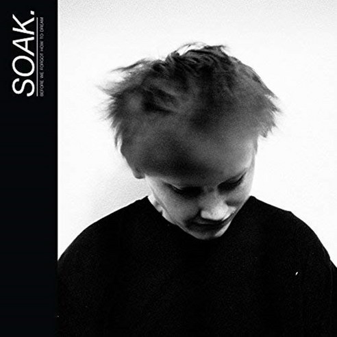 SOAK - Before We Forgot How To Dream 영국수입반, 1CD