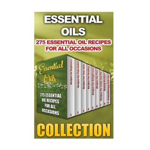 Essential Oils: 275 Essential Oil Recipes for All Occasions Paperback Createspace Independent Publishing Platform, Insight Editions
