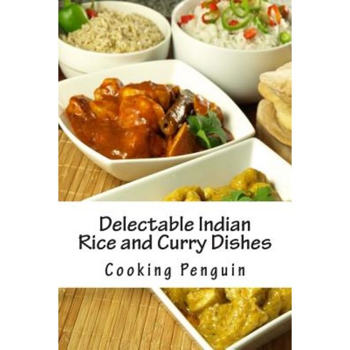 Delectable Indian Rice and Curry Dishes Paperback, Createspace Independent Publishing Platform