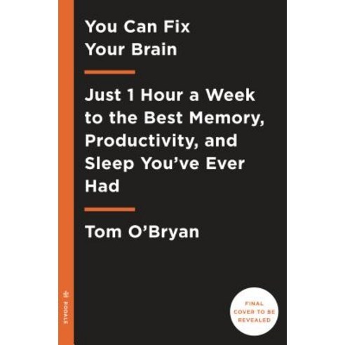 You Can Fix Your Brain: Just 1 Hour a Week to the Best Memory Productivity and Sleep You''ve Ever Had Hardcover, Rodale Books
