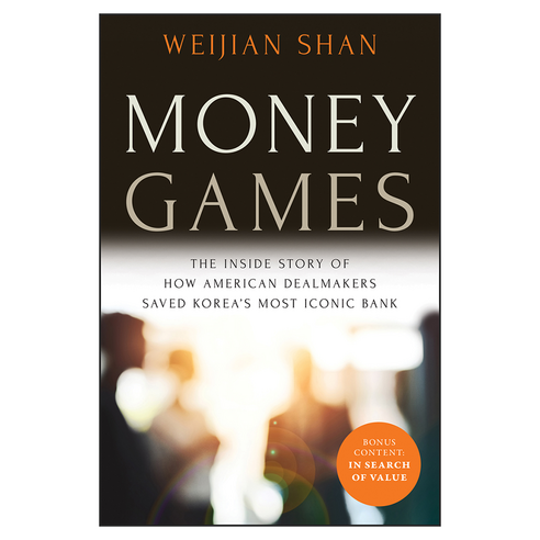 Money Games : The Inside Story of How American Dealmakers Saved Korea's Most Iconic Bank Revised Edition, Wiley