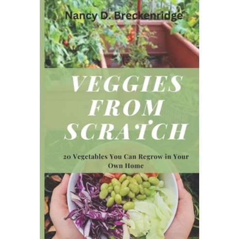 (영문도서) Veggies from Scratch: 20 Vegetables You Can Regrow in Your Own Home Paperback, Independently Published, English, 9798390408315
