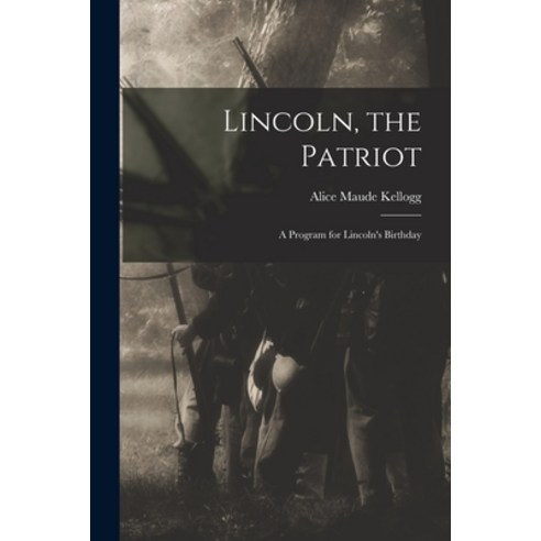 (영문도서) Lincoln the Patriot: a Program for Lincoln''s Birthday Paperback, Legare Street Press, English, 9781014120021