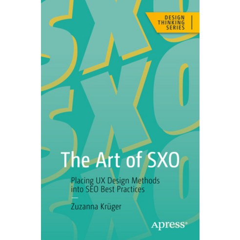 (영문도서) The Art of Sxo: Placing UX Design Methods Into Seo Best Practices Paperback, Apress, English, 9781484292112