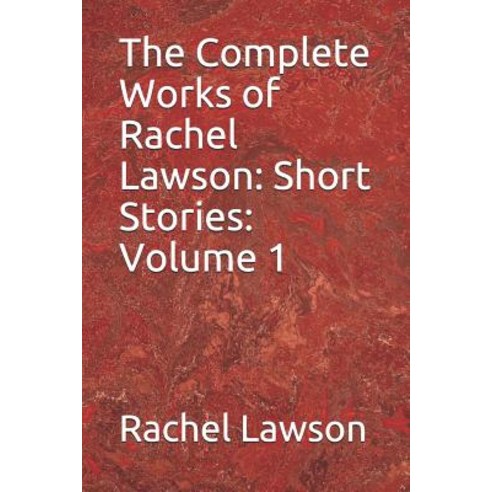 The Complete Works of Rachel Lawson: Short Stories: Volume 1 Paperback, Independently Published, English, 9781719943307