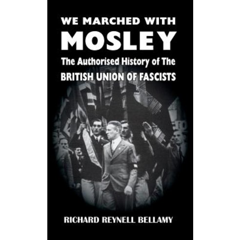 We Marched with Mosley: The Authorised History of the British Union of Fascists Hardcover, Sanctuary Press Ltd, English, 9781913176556