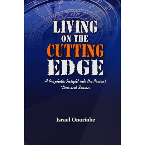 (영문도서) Living On The Cutting Edge: A Prophetic Insight into the Present Time and Season Paperback, Independently Published, English, 9798397650168