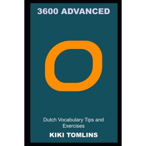 (영문도서) 3600 Advanced Dutch Vocabulary Tips and Exercises Paperback, Independently Published, English, 9798495572065