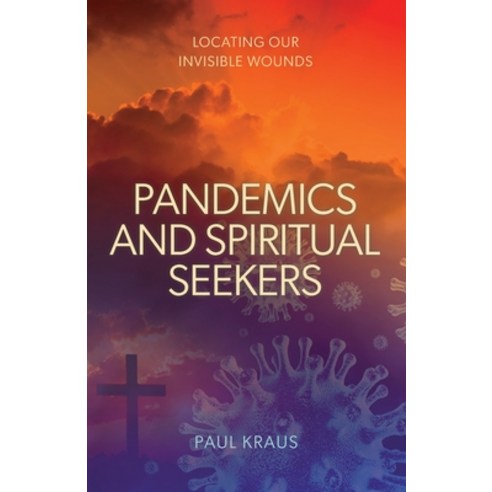 (영문도서) Pandemics and Spiritual Seekers: Locating Our Invisible Wounds Paperback, Coventry Press, English, 9780648982227