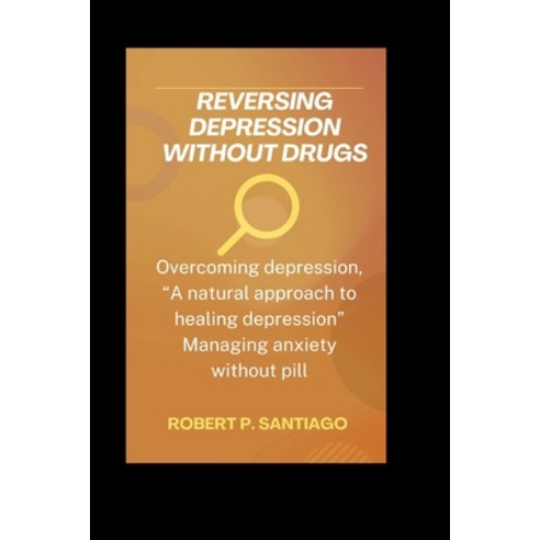 (영문도서) Reversing Depression Without Drugs: Overcoming Depression A 