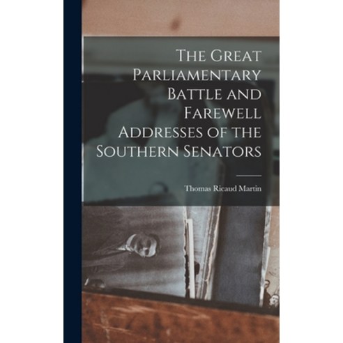 (영문도서) The Great Parliamentary Battle and Farewell Addresses of the Southern Senators Hardcover, Legare Street Press, English, 9781017936506