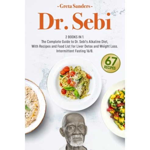 Dr. Sebi: 2 Books in 1. The Complete Guide to Dr. Sebi''s Alkaline Diet With Recipes and Food List f... Paperback, Independently Published
