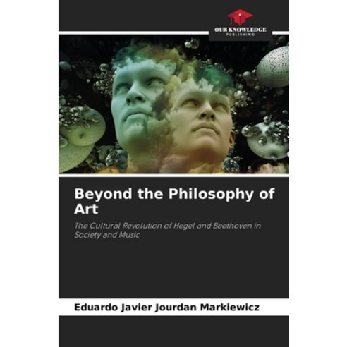 (영문도서) Beyond the Philosophy of Art Paperback, Our Knowledge Publishing, English, 9786205957677