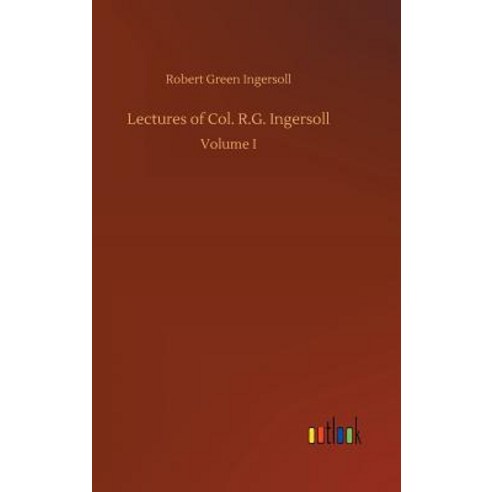 Lectures of Col. R.G. Ingersoll Hardcover, Outlook Verlag, English, 9783732690824
