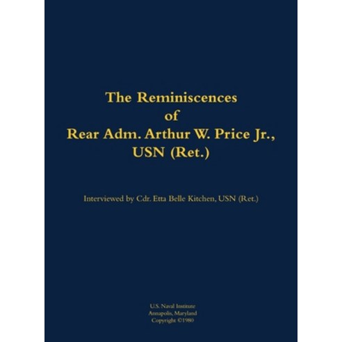 (영문도서) Reminiscences of Rear Adm. Arthur W. Price Jr. USN (Ret.) Hardcover, US Naval Institute Press, English, 9781682690024