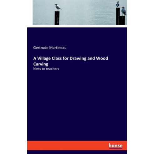 A Village Class for Drawing and Wood Carving: hints to teachers Paperback, Hansebooks, English, 9783348043205