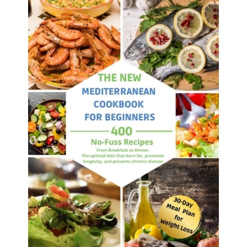 (영문도서) The Complete Mediterranean Diet for Beginners: 400 No-Fuss Recipes. From Breakfast to Dinner.... Paperback, Katy Hamilton, English, 9781803216133