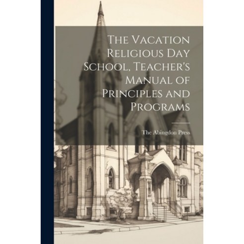 (영문도서) The Vacation Religious Day School Teacher''s Manual of Principles and Programs Paperback, Legare Street Press, English, 9781022686083