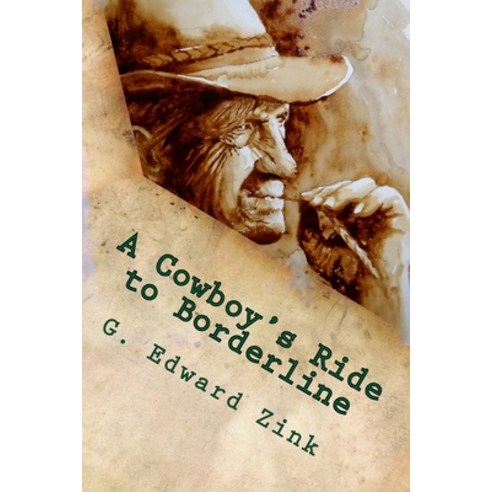 (영문도서) A Cowboy''s Ride to Borderline Paperback, Createspace Independent Pub..., English, 9781493502776