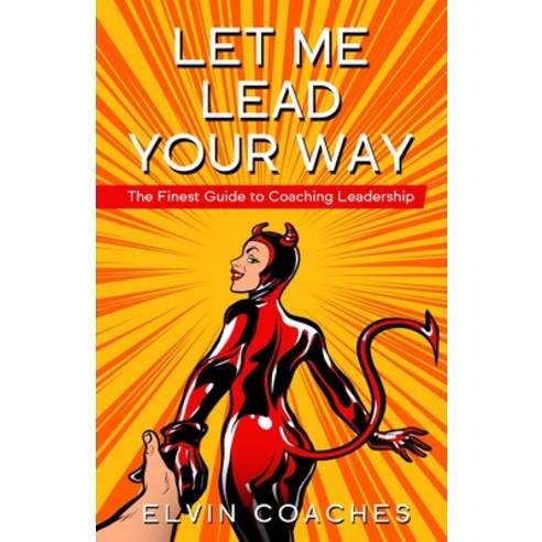Let me Lead your Way: The Finest Guide to Coaching Leadership Paperback, Elvin Coaches, English, 9781838259273