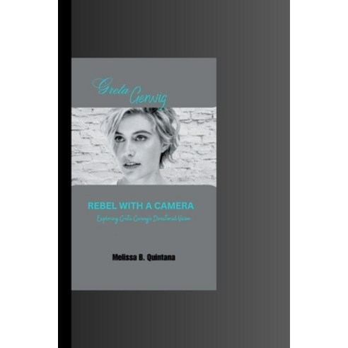 (영문도서) Rebel with a Camera: Exploring Greta Gerwig''s Directorial Vision Paperback, Independently Published, English, 9798853041097