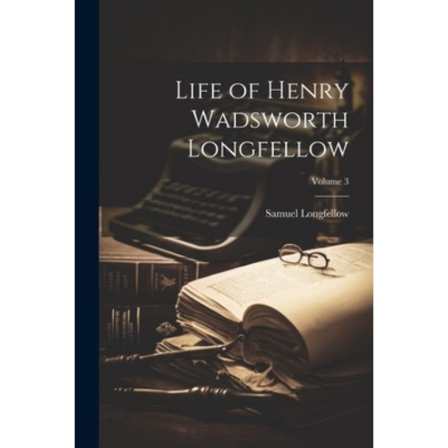 (영문도서) Life of Henry Wadsworth Longfellow; Volume 3 Paperback, Legare Street Press, English, 9781022165625