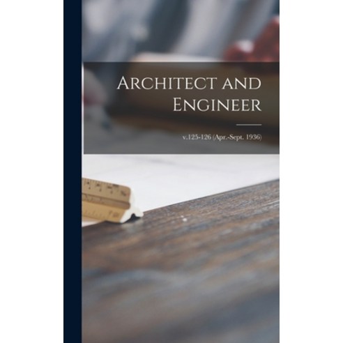 (영문도서) Architect and Engineer; v.125-126 (Apr.-Sept. 1936) Hardcover, Legare Street Press, English, 9781013914461