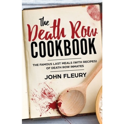The Death Row Cookbook: The Famous Last Meals (with Recipes) of Death Row Inmates Paperback, Minute Help, Inc., English, 9781629177519