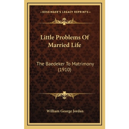 Little Problems Of Married Life: The Baedeker To Matrimony (1910) Hardcover, Kessinger Publishing