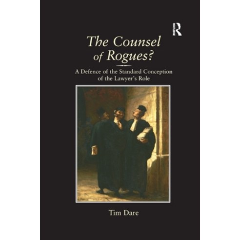 (영문도서) The Counsel of Rogues?: A Defence of the Standard Conception of the Lawyer''s Role Paperback, Routledge, English, 9781138262706