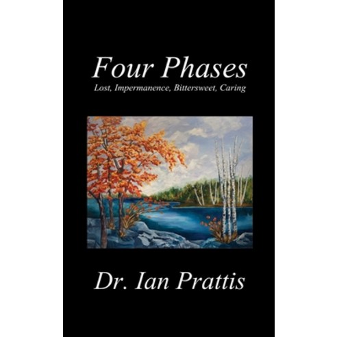 (영문도서) Four Phases: Lost Impermanence Bittersweet Caring Hardcover, Manor House Publishing Inc., English, 9781988058795