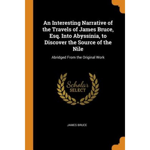 (영문도서) An Interesting Narrative of the Travels of James Bruce Esq. Into Abyssinia to Discover the ... Paperback, Franklin Classics, English, 9780342137879