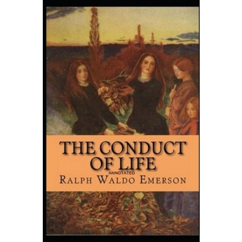 The Conduct of Life Annotated Paperback, Independently Published, English, 9798739521989