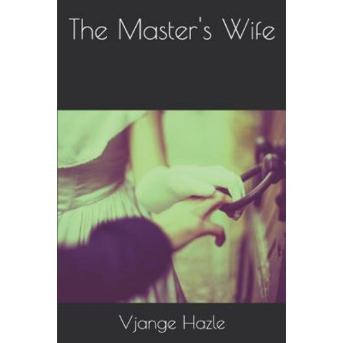 (영문도서) The Master''s Wife Paperback, Independently Published, English, 9781797677354