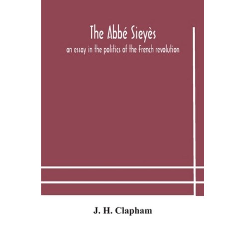 The Abbé Sieyès: an essay in the politics of the French revolution Paperback, Alpha Edition, English, 9789354183362